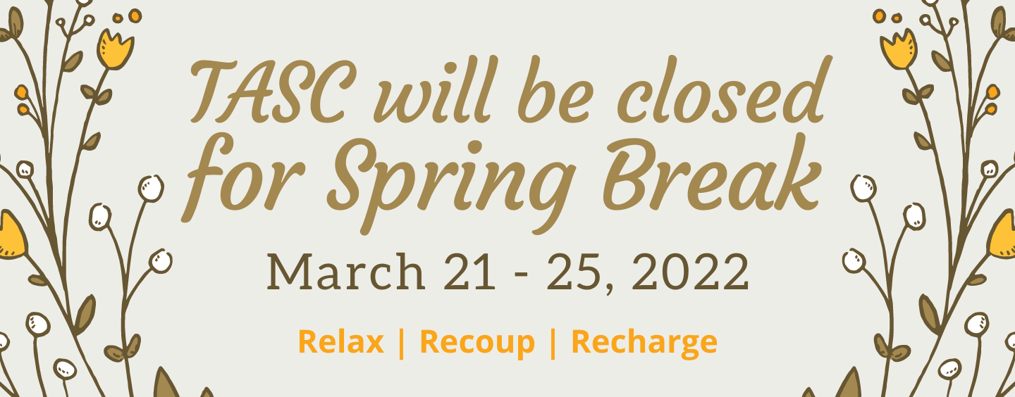 TASC closed for Spring Break Tutoring